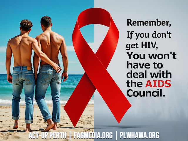 Remember, If you don't get HIV you won't have to deal with the AIDS Council.